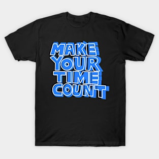 Make Your Time Count. Classic T-Shirt T-Shirt